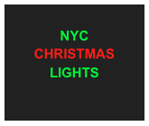 
NYC 
CHRISTMAS LIGHTS

